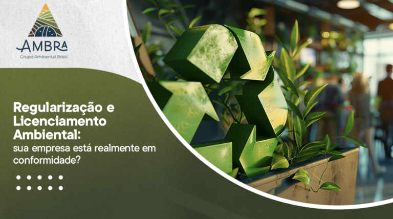 Regularização e Licenciamento Ambiental: sua empresa está realmente em conformidade?
